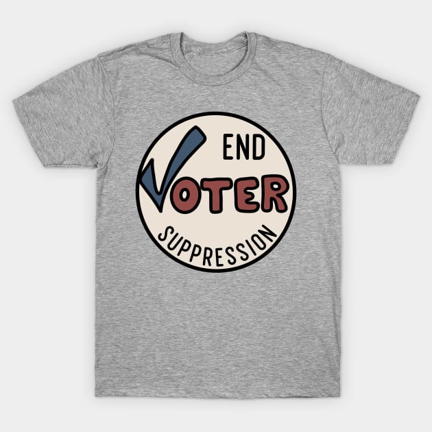 End Voter Suppression T-Shirt by Slightly Unhinged